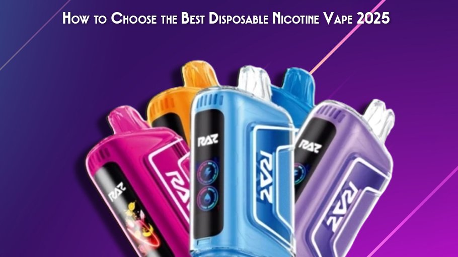 How to Choose the Best Disposable Nicotine Vape 2025