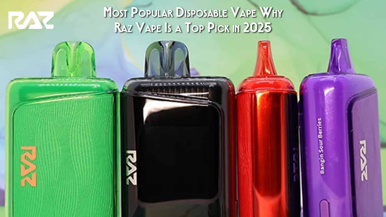 Most Popular Disposable Vape Why Raz Vape Is a Top Pick in 2025