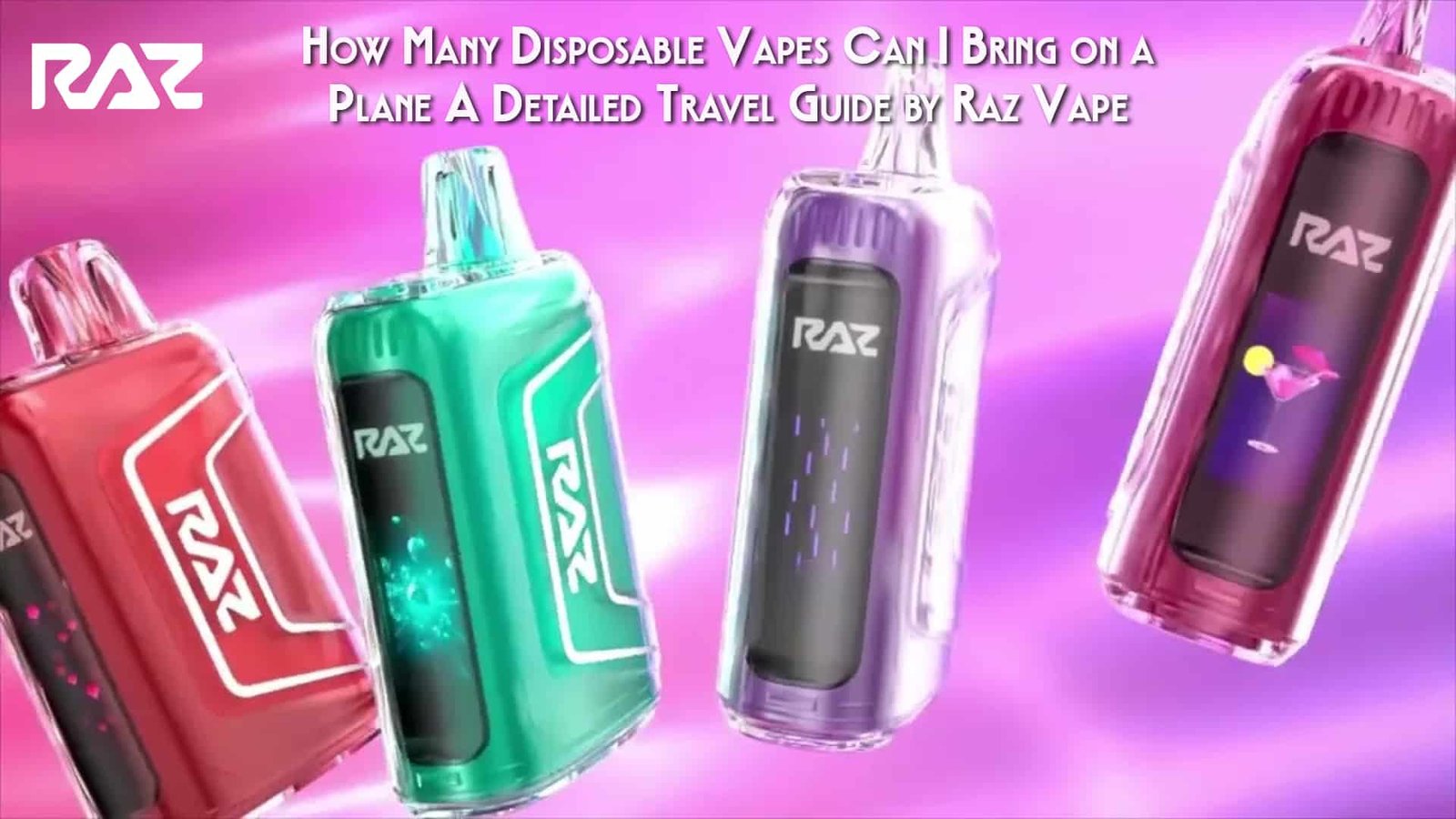 How Many Disposable Vapes Can I Bring on a Plane A Detailed Travel Guide by Raz Vape