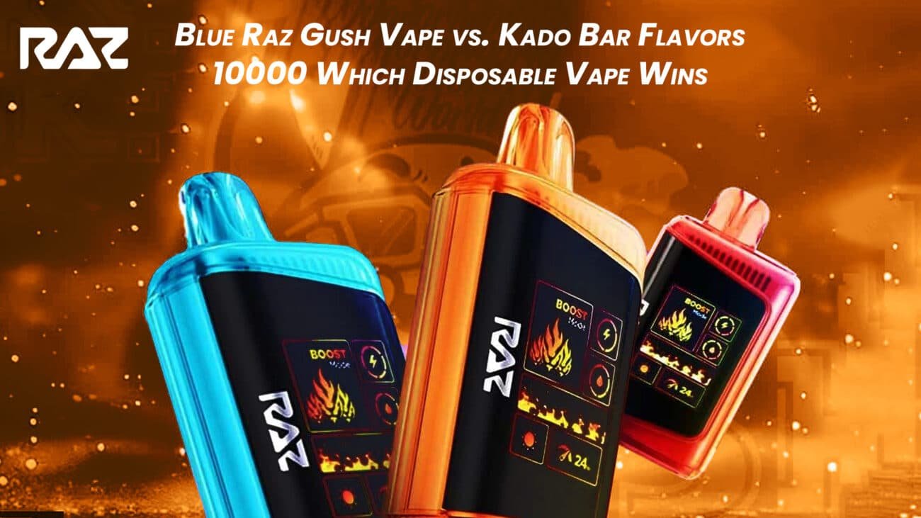 Blue Raz Gush Vape vs. Kado Bar Flavors 10000 Which Disposable Vape Wins