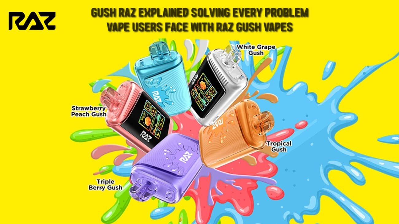 Gush Raz Explained Solving Every Problem Vape Users Face With Raz Gush Vapes