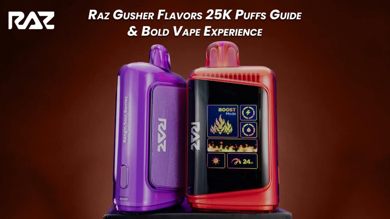 Raz Gusher Flavors 25K Puffs Guide & Bold Vape Experience