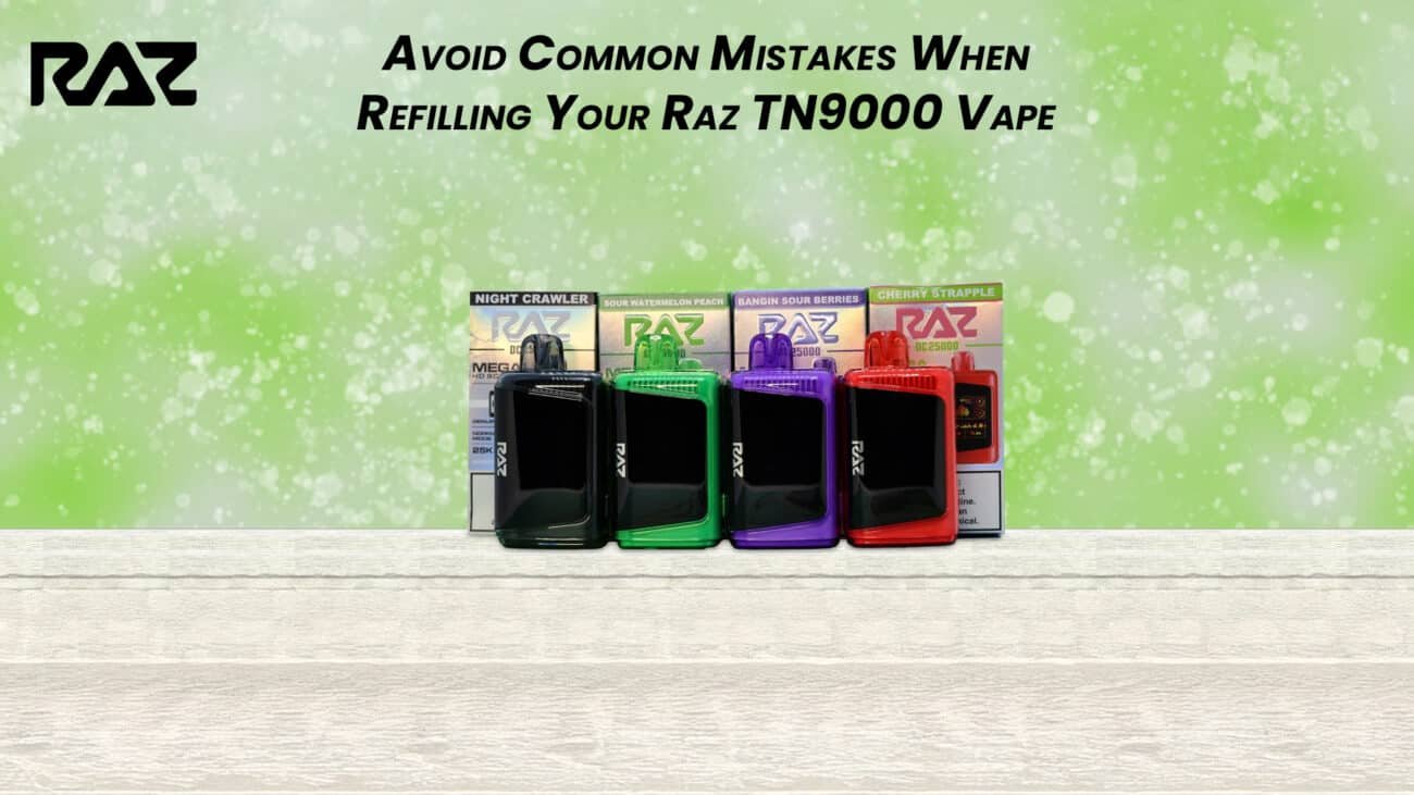Avoid Common Mistakes When Refilling Your Raz TN9000 Vape