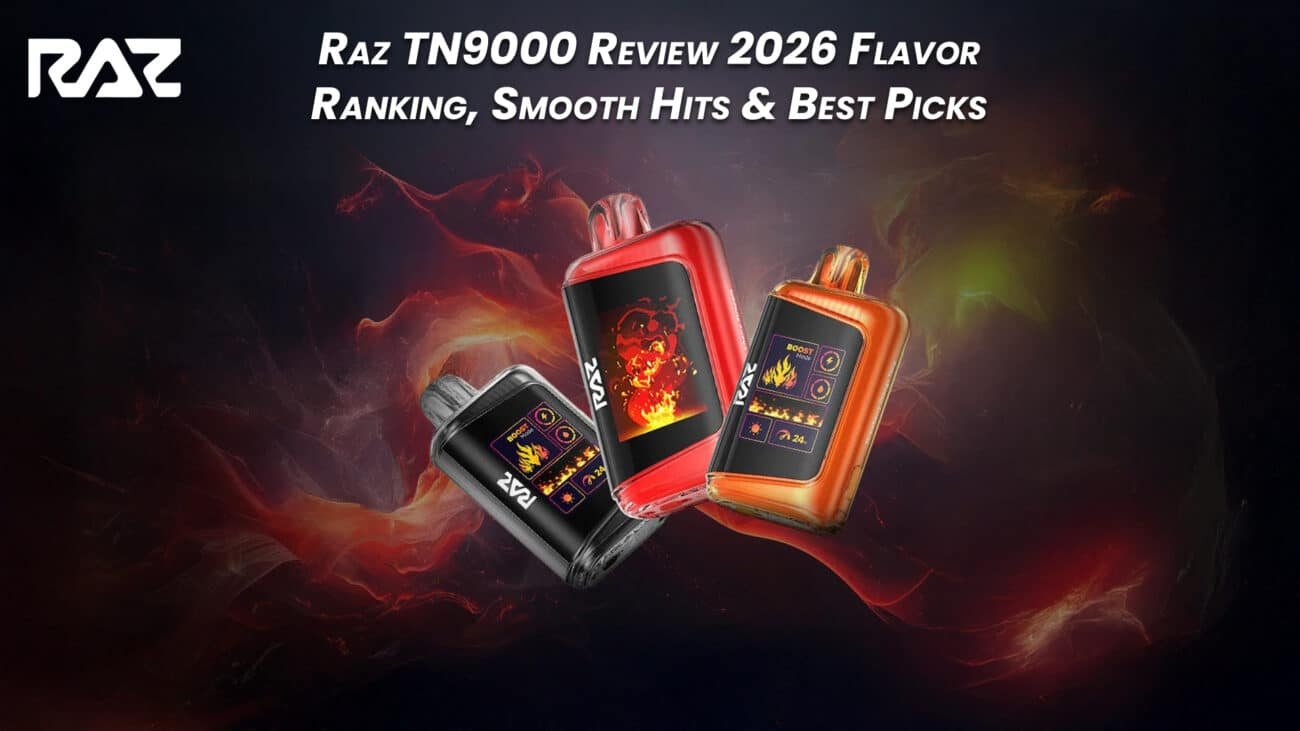 Raz TN9000 Review 2026 Flavor Ranking, Smooth Hits & Best Picks