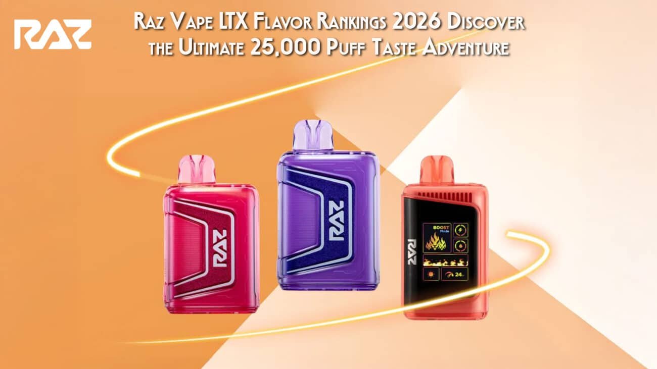 Raz Vape LTX Flavor Rankings 2026 Discover the Ultimate 25,000 Puff Taste Adventure