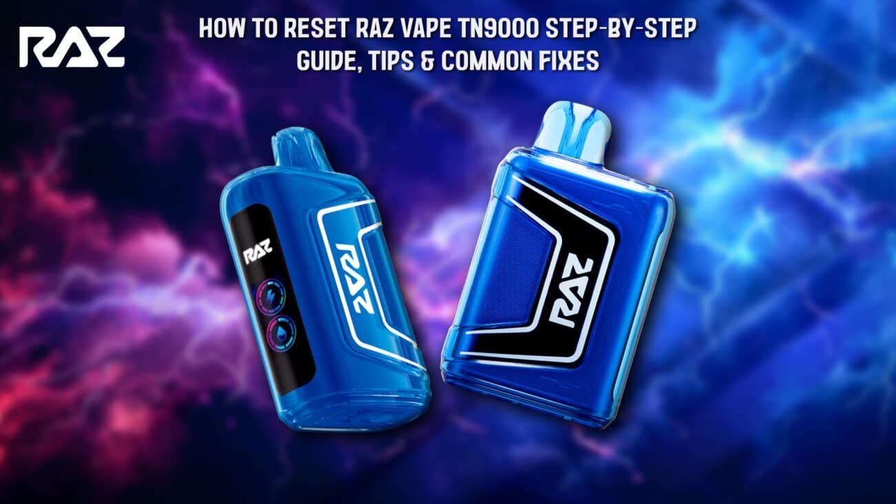 How to Reset Raz Vape TN9000 Step-by-Step Guide, Tips & Common Fixes