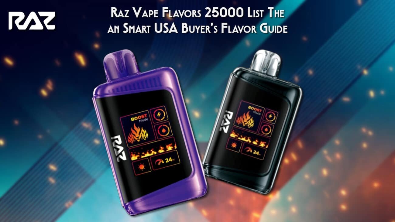 Raz Vape Flavors 25000 List: The Smart USA Buyer’s Flavor Guide