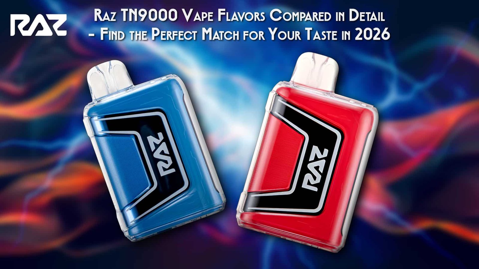 Raz TN9000 Vape Flavors Compared in Detail – Find the Perfect Match for Your Taste in 2026