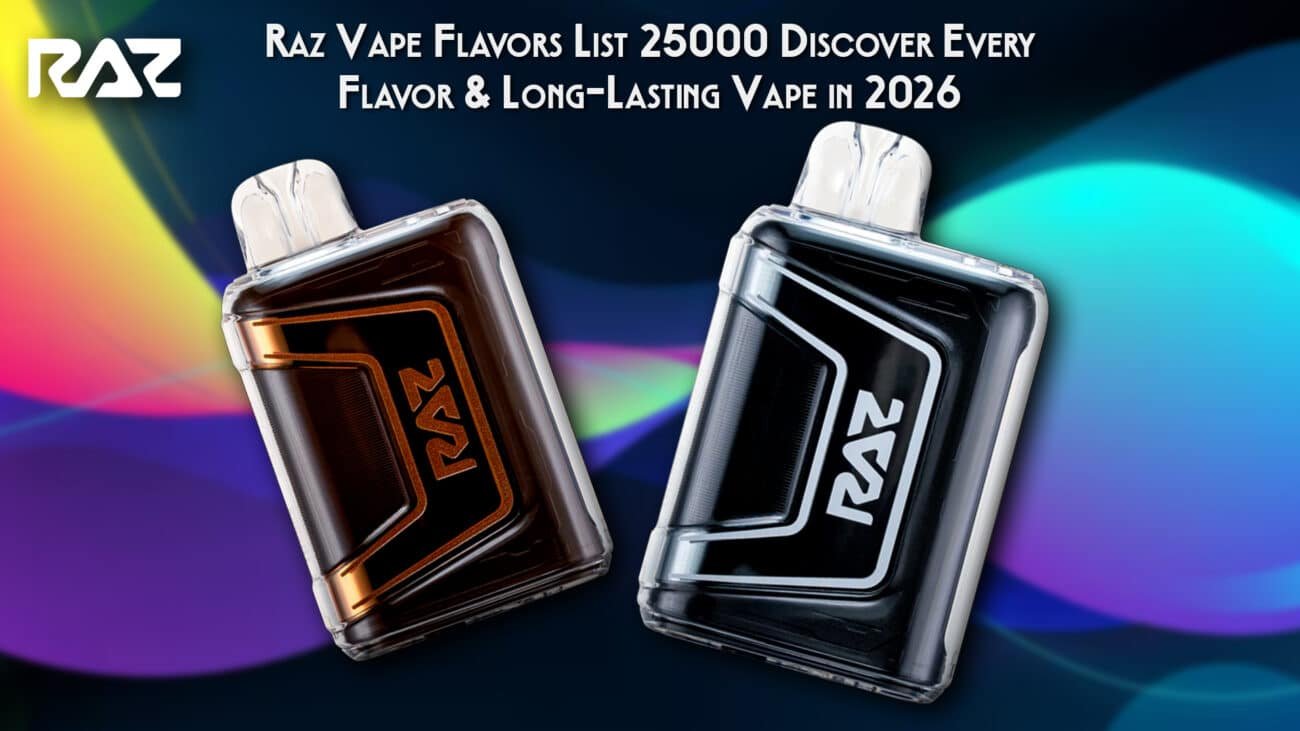 Raz Vape Flavors List 25000 Discover Every Flavor & Long-Lasting Vape in 2026